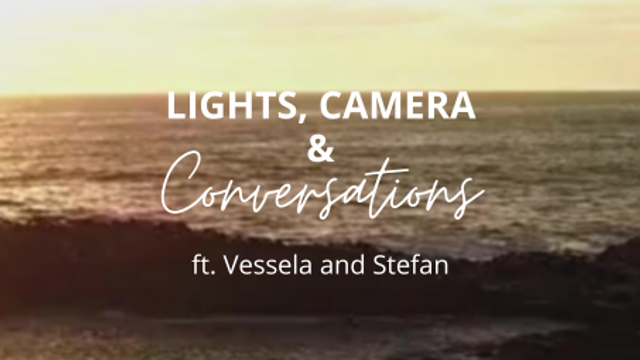 Lights, Camera & Conversations with Vessela and Stefan